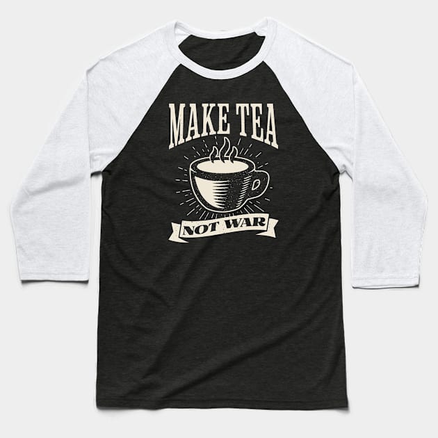 Make Tea, Not War Baseball T-Shirt by Distant War